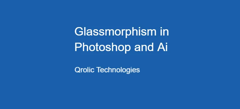 Glassmorphism in Photoshop and Ai